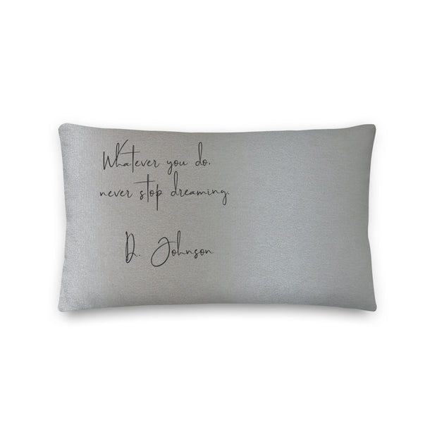 "Whatever you do, never stop dreaming" Silver Pillow