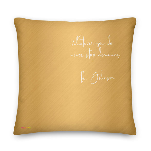 "Whatever you do, never stop dreaming" Golden Pillow